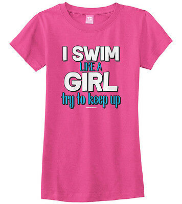 I Swim Like A Girl Try To Keep Up Girls Fitted T-Shirt Proud Team Swimmer